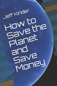 How to Save the Planet and Save Money