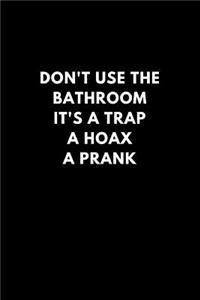 Don't Use the Bathroom It's a Trap a Hoax a Prank