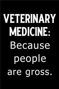 Veterinary Medicine Because People Are Gross