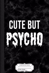 Cute But Psycho Composition Notebook