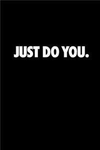 Just Do You