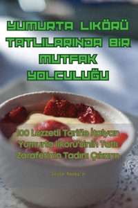 Yumurta Likörü Tatlilarinda Bİr Mutfak YolculuĞu