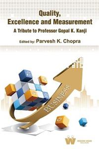 Quality, Excellence and Measurement a Tribute to Professor Gopal K. Kanji
