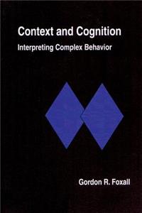 Context and Cognition: Interpreting Complex Behavior