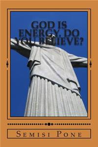 God is Energy. Do you Believe?