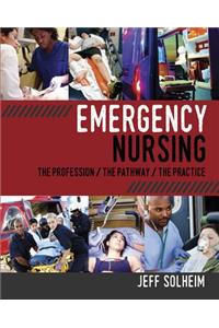 Emergency Nursing: The Profession/ The Pathway/ The Practice