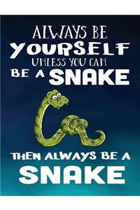 Always Be Yourself Unless You Can Be a Snake Then Always Be a Snake