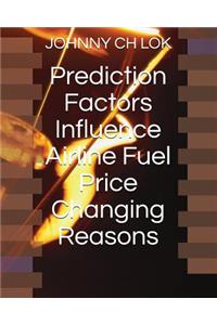 Prediction Factors Influence Airline Fuel Price Changing Reasons