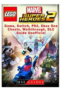 Lego Marvel Super Heroes 2 Game, Switch, Ps4, Xb One, Cheats, Walkthrough, DLC, Guide Unofficial