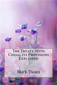 Treaty With China, its Provisions Explained Mark Twain