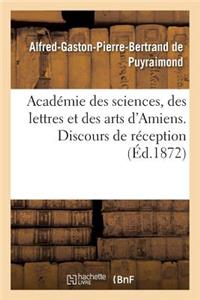 Académie Des Sciences, Des Lettres Et Des Arts d'Amiens. Discours de Réception 1872.