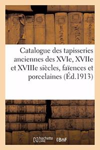 Catalogue Des Tapisseries Anciennes Des Xvie, Xviie Et Xviiie Siècles, Faïences Et Porcelaines