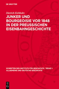 Junker Und Bourgeoisie VOR 1848 in Der Preussischen Eisenbahngeschichte