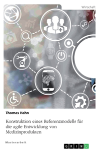 Konstruktion eines Referenzmodells für die agile Entwicklung von Medizinprodukten