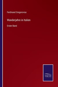 Wanderjahre in Italien: Erster Band