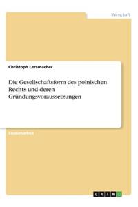 Die Gesellschaftsform des polnischen Rechts und deren Gründungsvoraussetzungen