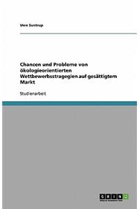 Chancen und Probleme von ökologieorientierten Wettbewerbsstragegien auf gesättigtem Markt