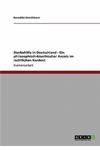 Sterbehilfe in Deutschland - Ein philosophisch-bioethischer Ansatz im rechtlichen Kontext