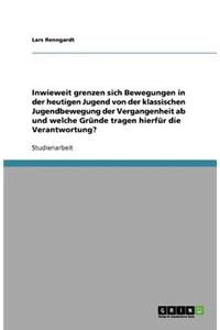 Inwieweit grenzen sich Bewegungen in der heutigen Jugend von der klassischen Jugendbewegung der Vergangenheit ab und welche Gründe tragen hierfür die Verantwortung?