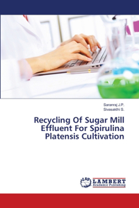 Recycling Of Sugar Mill Effluent For Spirulina Platensis Cultivation