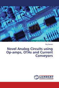 Novel Analog Circuits using Op-amps, OTAs and Current Conveyors