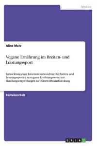 Vegane Ernährung im Breiten- und Leistungssport: Entwicklung einer Informationsbroschüre für Breiten- und Leistungssportler zu veganer Ernährungsweise mit Handlungsempfehlungen zur Nährstoffbedarfs