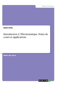 Introduction à l'Électrostatique. Notes de cours et applications