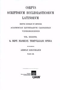 Q. Sept. Florent. Tertulliani Op. de Patientia, de Carnis Resurrectione, Adversus Hermogenem, Adverus Valentaianos, Adversus Omnes Haeres, Adversus Praexan, Adversus Marcionem