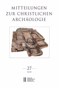 Mitteilungen Zur Christlichen Archaologie, Band 27 (2021)