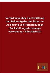 Verordnung über die Ermittlung und Bekanntgabe der Sätze zur Abzinsung von Rückstellungen (Rückstellungsabzinsungs- verordnung - RückAbzinsV)