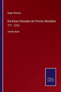 Die Kaiser-Urkunden der Provinz Westfalen 777 - 1313