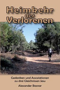 Heimkehr der Verlorenen: Gedanken und Assoziationen zu drei Gleichnissen Jesu