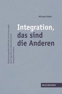 Integration, das sind die Anderen: Migrationsgesellschaftliche Positionierungen durch Sprache im österreichischen Integrationsdiskurs