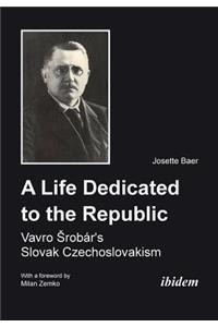 A Life Dedicated to the Republic: Vavro Srobar´s Slovak Czechoslovakism