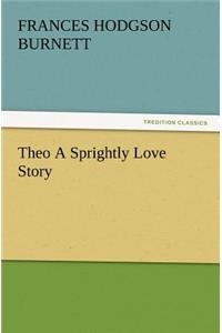Theo a Sprightly Love Story