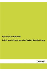 Briefe aus Aulestad an seine Tochter Bergliot Ibsen