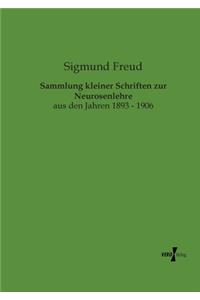 Sammlung kleiner Schriften zur Neurosenlehre: aus den Jahren 1893 - 1906