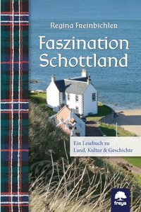 Faszination Schottland: Ein Lesebuch zu Land, Kultur & Geschichte