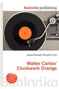 Walter Carlos' Clockwork Orange