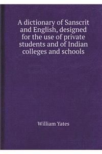 A Dictionary of Sanscrit and English, Designed for the Use of Private Students and of Indian Colleges and Schools