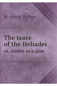 The Tears of the Heliades Or, Amber as a Gem