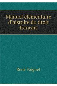 Manuel Élémentaire d'Histoire Du Droit Français