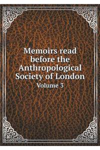 Memoirs read before the Anthropological Society of London Volume 3