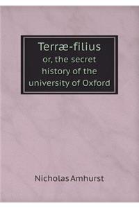Terræ-Filius Or, the Secret History of the University of Oxford