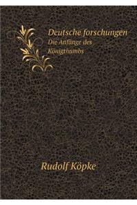 Deutsche forschungen Die Anfänge des Königthumbs