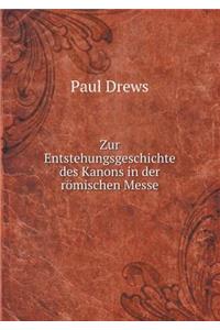 Zur Entstehungsgeschichte des Kanons in der römischen Messe