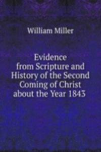 Evidence from Scripture and History of the Second Coming of Christ about the Year 1843 .