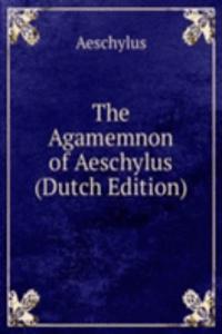 Agamemnon of Aeschylus (Dutch Edition)