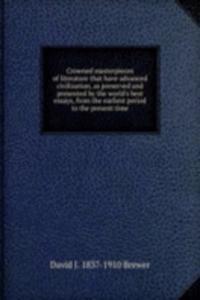 Crowned masterpieces of literature that have advanced civilization, as preserved and presented by the world's best essays, from the earliest period to the present time