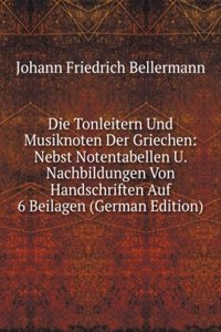 Die Tonleitern Und Musiknoten Der Griechen: Nebst Notentabellen U. Nachbildungen Von Handschriften Auf 6 Beilagen (German Edition)